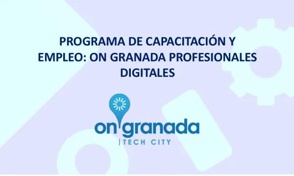 Programa de Capacitación y Empleo: ON Granada Profesionales Digitales